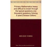Primary Mathematics heavy and difficult to break through the typical questions one thousand questions Solving .8 year(Chinese Edition)