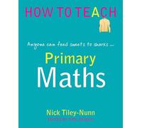 Primary Maths - anyone can feed sweets to sharks... (Phil Beadle's How To Teach Series): Anyone can feed sweets to the sharks...