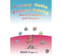 Primary Maths Problem Solving : Word Problems and Puzzles Book 3 Age 7 - 9