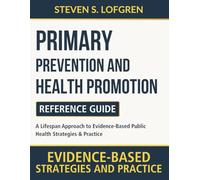 Primary Prevention and Health Promotion Reference Guide: A Lifespan Approach to Evidence-Based Public Health Strategies & Practice