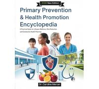 Primary Prevention & Health Promotion Encyclopedia: A Practical Guide for Lifespan Wellness, Risk Reduction and Community Health Planning