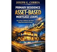 Primary Residence Asset-Based Mortgage Loans: How to Buy or Refinance Your Home Using Assets Instead of Income (4)