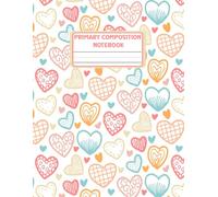 Primary Ruled Composition Notebook: K-2 Draw and Write Journal for Kindergarten and Grade One with Half Page Ruled and Picture Space (8.5 x 11 inches) - 110 Pages, Colorful Hearts Design
