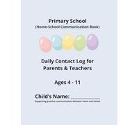 Primary School Home-School Communication Book: Daily Contact Log for Parents and Teachers Behaviour, Learning and Wellbeing Record (Age 4-11)