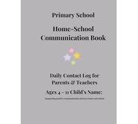 Primary School Home-School Communication Book: Daily contact log for Parents & Teachers - Behaviour, Learning and Wellbeing Record (Ages 4-11)