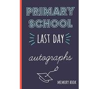 Primary School last day autographs: End of school year memory book for all your friends and teachers to sign