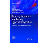 Primary, Secondary and Tertiary Hyperparathyroidism: Diagnostic and Therapeutic Updates (Updates in Surgery)
