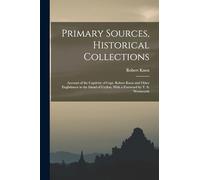 Primary Sources, Historical Collections: Account of the Captivity of Capt. Robert Knox and Other Englishmen in the Island of Ceylon, With a Foreword by T. S. Wentworth