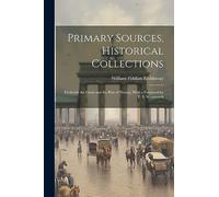Primary Sources, Historical Collections: Frederick the Great and the Rise of Prussia, With a Foreword by T. S. Wentworth