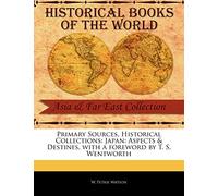Primary Sources, Historical Collections: Japan: Aspects & Destines, with a Foreword by T. S. Wentworth