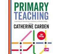 Primary Teaching: Learning and teaching in primary schools today (Primary Teaching Now)