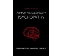 Primary vs Secondary Psychopathy: Origins, Emotions, Behaviours, Treatment
