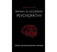 Primary vs Secondary Psychopathy: Origins, Emotions, Behaviours, Treatment