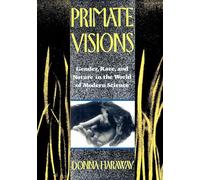 Primate Visions: Gender, Race, and Nature in the World of Modern Science