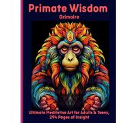 Primate Wisdom Grimoire: Ultimate Meditative Art for Adults & Teens, 294 Pages of Insight