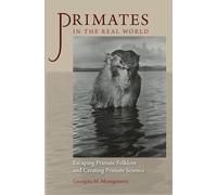 Primates in the Real World: Escaping Primate Folklore and Creating Primate Science