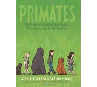Primates: the Fearless Science of Jane Goodall, Dian Fossey, and Birute Galdikas: Written by Jim Ottaviani, 2013 Edition, Publisher: First Second [Hardcover]