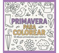 Primavera para Colorear: 50 Dibujos Relajantes de Flores, Animales y Paisajes Primaverales para Adultos: Relájate y conecta con la naturaleza con ... aves y escenas primaverales llenas de vida