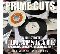 PRIME CUTS - AN ILLUSTRATED CHEAPSKATE RECORDS SINGLES DISCOGRAPHY (NOIZE SLADE BOOKS)