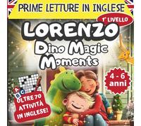Prime letture in inglese - Imparare l’inglese per bambini dai 4 ai 6 anni con Lorenzo Dino Magic Moments: Storie illustrate e giochi educativi per ... divertendosi (Libri Giochi per Bambini)