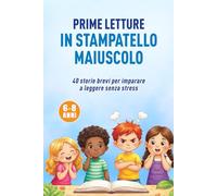 PRIME LETTURE IN STAMPATELLO MAIUSCOLO: 40 storie brevi e calme per imparare a leggere senza stress