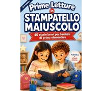 Prime Letture in Stampatello Maiuscolo: 45 storie brevi e facili per bambini di prima elementare, con audiolibro e schede attività per imparare a leggere