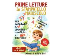 Prime Letture in Stampatello Maiuscolo per Bambini dai 5 ai 7 Anni: Parole, Frasi e Storie Facili e Divertenti per Imparare a Leggere con Gioia e Sicurezza - Edizione illustrata a colori