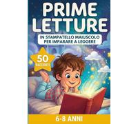 PRIME LETTURE PER IMPARARE A LEGGERE: 50 FAVOLE BREVI IN STAMPATELLO MAIUSCOLO PER BAMBINI 6-8 ANNI - STORIE FACILI, EDUCATIVE E DIVERTENTI