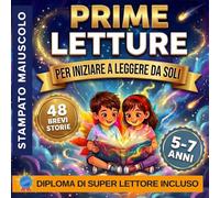 Prime Letture. Per Iniziare a Leggere da Soli: 48 Brevi Storie in Stampatello Maiuscolo per Bambini di 6 Anni che Imparano a Leggere - Letture Facili a Colori