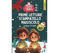 Prime Letture Stampatello Maiuscolo: La Magia del Natale Per Bambini dai 6 agli 8 Anni - Storie Natalizie per Imparare a Leggere da Soli, Lontano dagli Schermi, Coltivando Emozioni e Autonomia