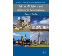Prime Ministers and Rhetorical Governance (Palgrave Studies in Political Leadership)