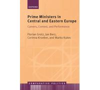 Prime Ministers in Central and Eastern Europe: Careers, Context, and Performance (Comparative Politics)