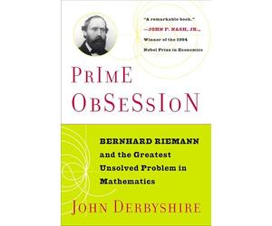 Prime Obsession: Bernhard Riemann and the Greatest Unsolved Problem in Mathematics