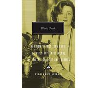 Prime of Miss Jean Brodie: Girls of Slender Means, Driver's Seat & the Only Problem (Everyman’s Library Contemporary Classics)