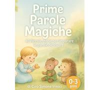 Prime Parole Magiche: 40 piccole storie per imparare le parole del cuore | Educazione gentile per bambini 0-3 anni (Fiabe Educative Illustrate (0-3 anni))