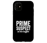 Prime Suspect At the Buffet Foodie Love Food Funny Saying Case for iPhone 11