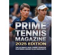 PRIME TENNIS MAGAZINE 2025 EDITION: THE ULTIMATE 2025 TENNIS YEARBOOK FEATURING GRAND SLAM HIGHLIHTS