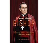 Prime-Time Bishop : Fulton J. Sheen and Religious Celebrity in America