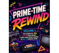 Prime-Time Rewind: The 80s Sitcom Quiz Book (Volume 1): Trivia Questions About Classic TV Families, Workplace Comedies, Sci-Fi Sitcoms, and Iconic Television Moments (80s Sitcom Trivia)