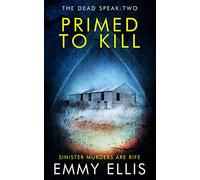 Primed to Kill: SINISTER MURDERS ARE RIFE (The Dead Speak)