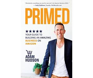 Primed: Your Guide To Building An Amazing Business On Amazon