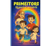 PRIMEITORS EL PORTAL ARCOIRIS: Infantil juvenil en un mundo fantástico y mágico