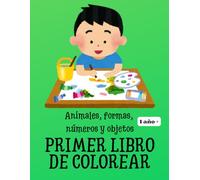PRIMER LIBRO DE COLOREAR: Animales, números, objetos, formas: Para niños creativos a partir de 1 año (Primeros libros de colorear)