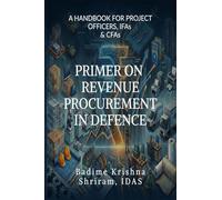 PRIMER ON REVENUE PROCUREMENT IN DEFENCE: A HANDBOOK FOR PROJECT OFFICERS,IFAs and CFAs