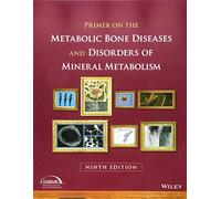 Primer on the Metabolic Bone Diseases and Disorders of Mineral Metabolism