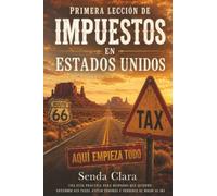 Primera leccion de impuestos en Estados Unidos: Una Guía Práctica para Hispanos que Quieren Entender sus Taxes, Evitar Errores y Perderle el Miedo al IRS