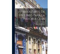 Primera Parte De Un Libro Para La Historia Cuba