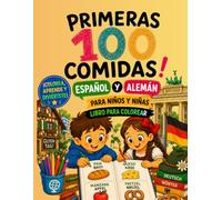 PRIMERAS 100 COMIDAS ESPAÑOL•ALEMAN: PARA NIÑOS Y NIÑAS. LIBRO PARA COLOREAR