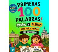 PRIMERAS 100 PALABRAS ESPAÑOL ALEMAN: PARA NIÑOS Y NIÑAS. LIBRO PARA COLOREAR
