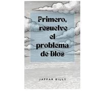 Primero, resuelve el problema de Dios